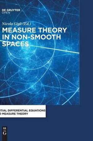 Measure Theory in Non-Smooth Spaces de Nicola Gigli