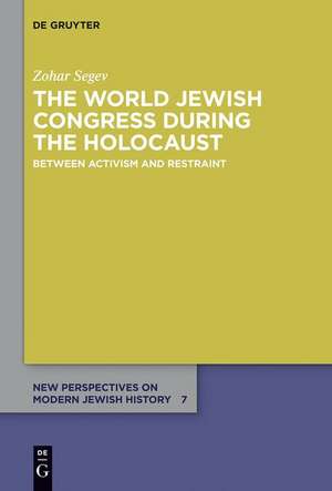 The World Jewish Congress during the Holocaust de Zohar Segev