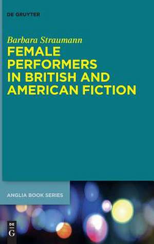 Female Performers in British and American Fiction de Barbara Straumann