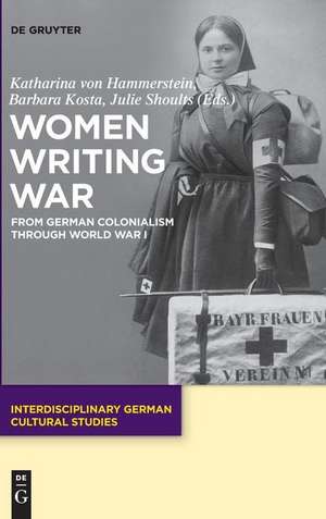 Women Writing War de Katharina Von Hammerstein