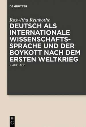 Deutsch als internationale Wissenschaftssprache und der Boykott nach dem Ersten Weltkrieg de Roswitha Reinbothe