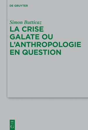 La crise galate ou l'anthropologie en question de Simon Butticaz