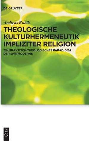 Theologische Kulturhermeneutik Impliziter Religion de Andreas Kubik