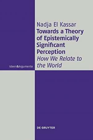 Towards a Theory of Epistemically Significant Perception de Nadja El Kassar