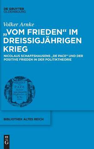 "Vom Frieden" im Dreißigjährigen Krieg de Volker Arnke