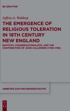 The Emergence of Religious Toleration in Eighteenth-Century New England de Waldrop, Jeffrey A.