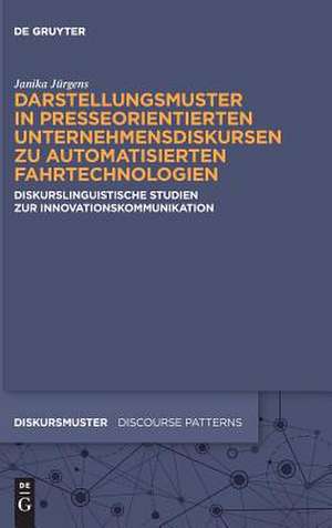 Darstellungsmuster in presseorientierten Unternehmensdiskursen zu automatisierten Fahrtechnologien de Janika Jürgens