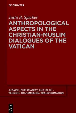 Anthropological Aspects in the Christian-Muslim Dialogues of the Vatican de Jutta B. Sperber