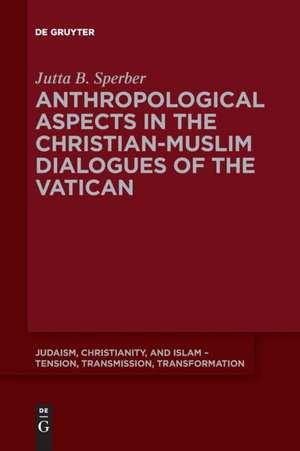 Anthropological Aspects in the Christian-Muslim Dialogues of the Vatican de Jutta Sperber