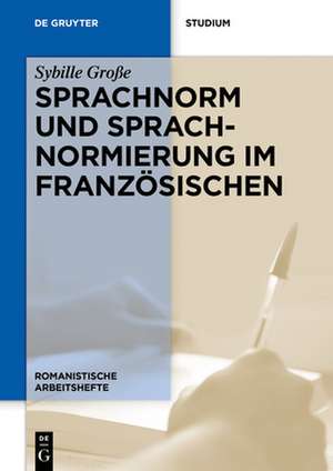 Sprachnorm und Sprachnormierung im Französischen de Sybille Große