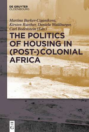 The Politics of Housing in (Post-)Colonial Africa de Kirsten Rüther