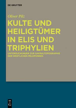 Kulte und Heiligtümer in Elis und Triphylien de Oliver Pilz