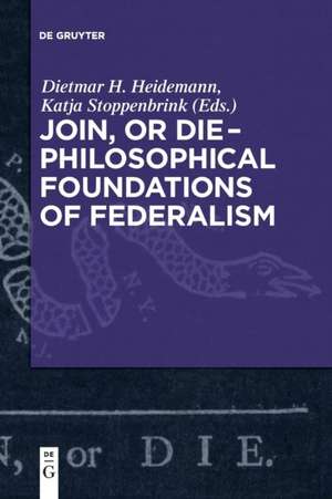 Join, or Die ¿ Philosophical Foundations of Federalism de Katja Stoppenbrink