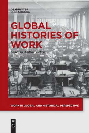 Global Histories of Work de Andreas Eckert