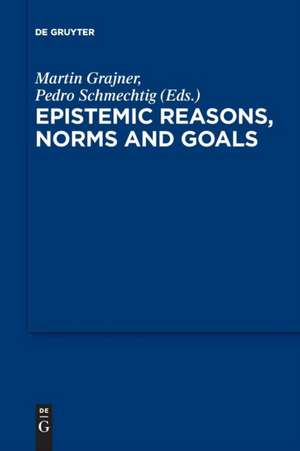 Epistemic Reasons, Norms and Goals de Pedro Schmechtig