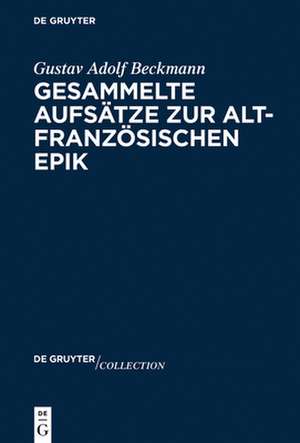 Gesammelte Aufsätze zur altfranzösischen Epik de Gustav Adolf Beckmann