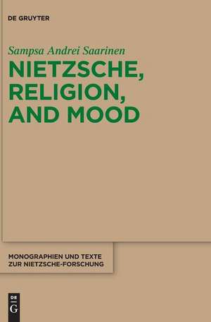 Nietzsche, Religion, and Mood de Sampsa Andrei Saarinen