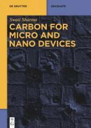 Carbon for Micro and Nano Devices de Swati Sharma