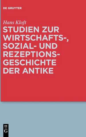 Studien zur Wirtschafts-, Sozial- und Rezeptionsgeschichte der Antike de Hans Kloft