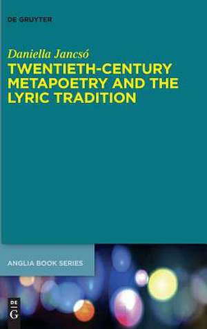 Twentieth-Century Metapoetry and the Lyric Tradition de Daniella Jancsó