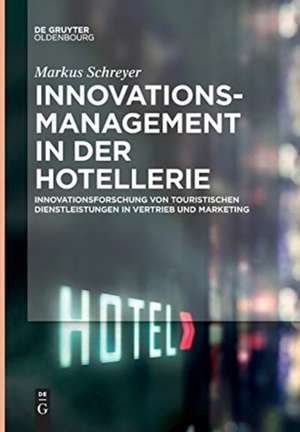 Innovationsmanagement in der Hotellerie de Markus Schreyer