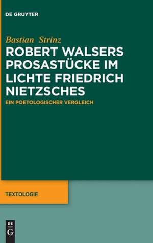 Robert Walsers Prosastücke im Lichte Friedrich Nietzsches de Bastian Strinz