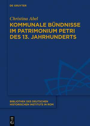 Kommunale Bündnisse im Patrimonium Petri des 13. Jahrhunderts de Christina Abel