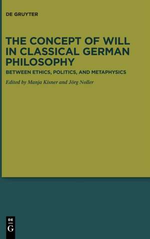 The Concept of Will in Classical German Philosophy de Manja Kisner