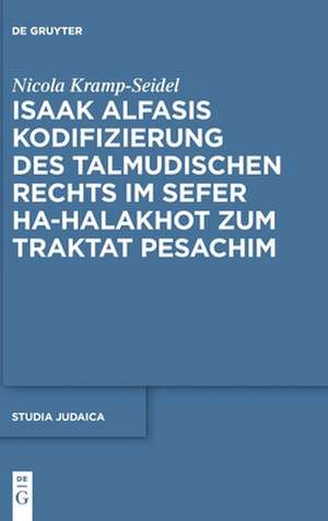 Isaak Alfasis Kodifizierung des talmudischen Rechts im Sefer ha-Halakhot zum Traktat Pesachim de Nicola Kramp-Seidel