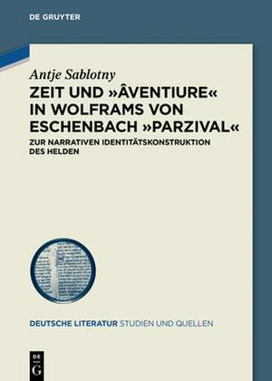 Zeit und ¿âventiure¿ in Wolframs von Eschenbach ¿Parzival¿ de Antje Sablotny