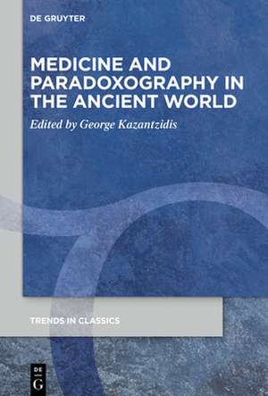 Medicine and Paradoxography in the Ancient World de George Kazantzidis