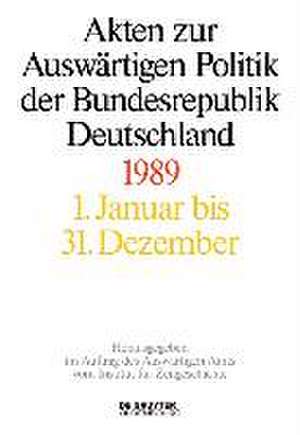 Akten zur Auswärtigen Politik der Bundesrepublik Deutschland 1989 de Daniela Taschler