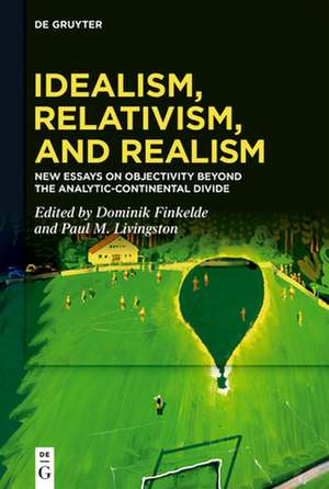 Idealism, Relativism, and Realism de Paul M. Livingston