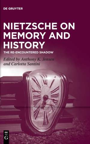 Nietzsche on Memory and History de Anthony K. Jensen