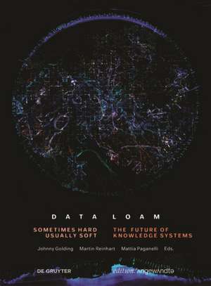 Data Loam – Sometimes Hard, Usually Soft. The Future of Knowledge Systems de Johnny Golding