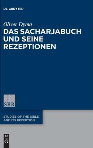 Das Sacharjabuch und seine Rezeptionen de Oliver Dyma