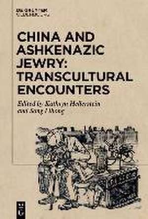 China and Ashkenazic Jewry: Transcultural Encounters de Kathryn Hellerstein