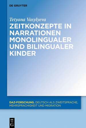 Zeitkonzepte in Narrationen monolingualer und bilingualer Kinder de Tetyana Vasylyeva