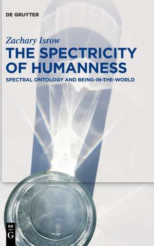 The Spectricity of Humanness de Zachary Isrow