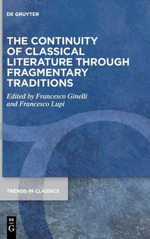 The Continuity of Classical Literature Through Fragmentary Traditions de Francesco Ginelli