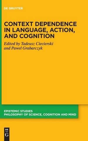 Context Dependence in Language, Action, and Cognition de Tadeusz Ciecierski