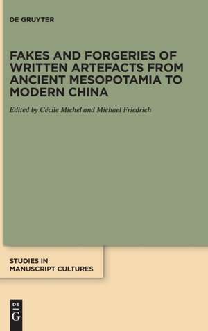 Fakes and Forgeries of Written Artefacts from Ancient Mesopotamia to Modern China de Cécile Michel