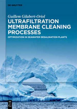 Ultrafiltration Membrane Cleaning Processes de Guillem Gilabert-Oriol