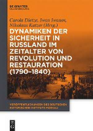 Dynamiken der Sicherheit in Russland im Zeitalter von Revolution und Restauration (1790-1840) de Carola Dietze