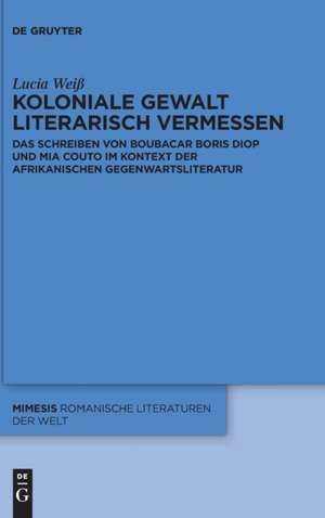 Weiß, L: Koloniale Gewalt literarisch vermessen