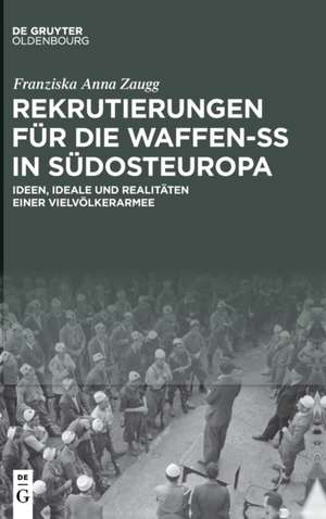 Rekrutierungen für die Waffen-SS in Südosteuropa de Franziska Anna Zaugg