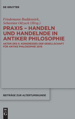 Praxis - Handeln und Handelnde in antiker Philosophie de Friedemann Buddensiek