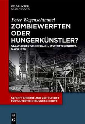 Zombiewerften oder Hungerkünstler? de Peter Wegenschimmel