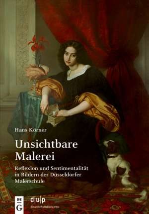 Unsichtbare Malerei – Reflexion und Sentimentalität in Bildern der Düsseldorfer Malerschule de Hans Körner