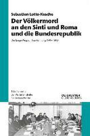 Der Völkermord an den Sinti und Roma und die Bundesrepublik de Sebastian Lotto-Kusche